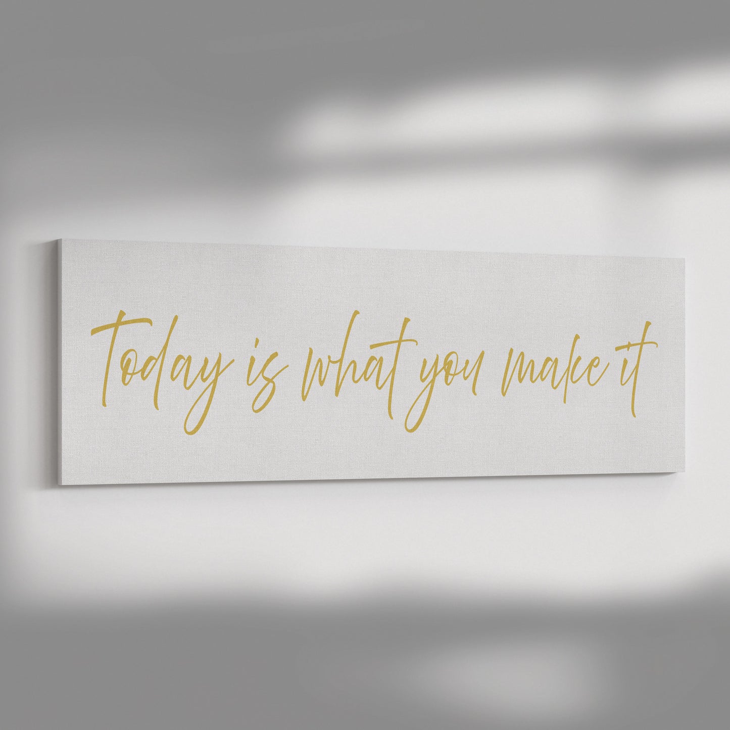 Today it What You Make It