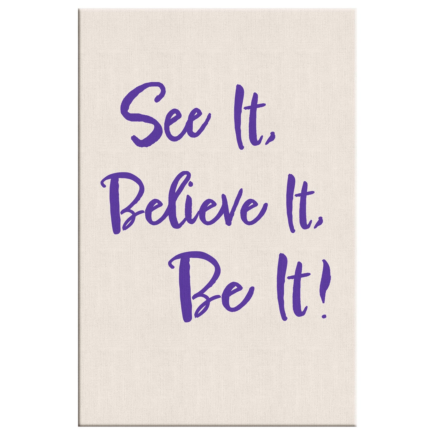 See it, Believe it, Be it!